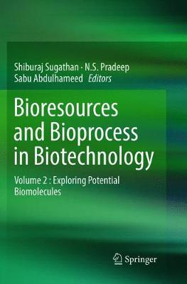 Bioresources and Bioprocess in Biotechnology: Volume 2 : Exploring Potential Biomolecules Softcover reprint of the original 1st ed. 2017