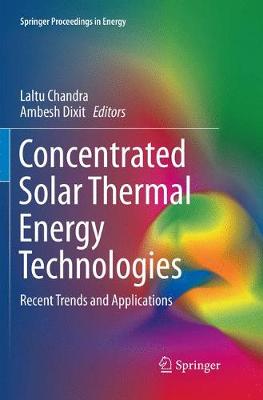 Concentrated Solar Thermal Energy Technologies: Recent Trends and Applications Softcover reprint of the original 1st ed. 2018
