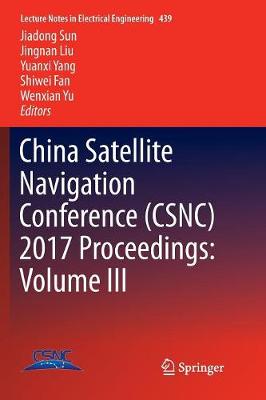 China Satellite Navigation Conference (CSNC) 2017 Proceedings: Volume III Softcover reprint of the original 1st ed. 2017