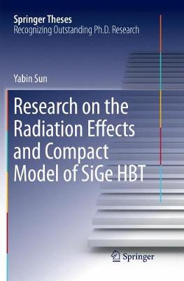 Research on the Radiation Effects and Compact Model of SiGe HBT Softcover reprint of the original 1st ed. 2018