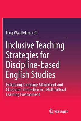 Inclusive Teaching Strategies for Discipline-based English Studies: Enhancing Language Attainment and Classroom Interaction in a Multicultural  Learning Environment Softcover reprint of the original 1st ed. 2017