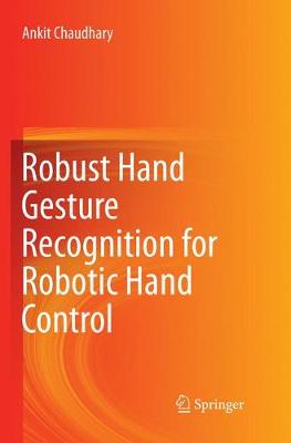 Robust Hand Gesture Recognition for Robotic Hand Control Softcover reprint of the original 1st ed. 2018