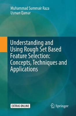 Understanding and Using Rough Set Based Feature Selection: Concepts,  Techniques and Applications Softcover reprint of the original 1st ed. 2017