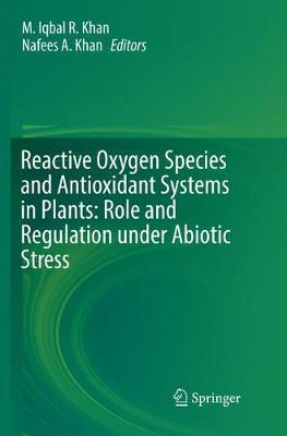 Reactive Oxygen Species and Antioxidant Systems in Plants: Role and  Regulation under Abiotic Stress Softcover reprint of the original 1st ed. 2017