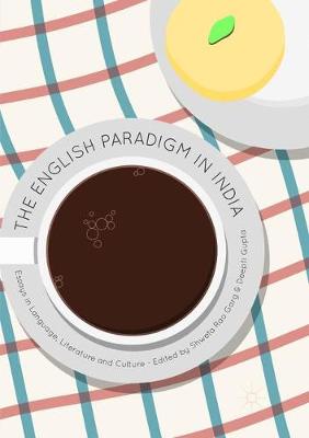 English Paradigm in India: Essays in Language, Literature and Culture Softcover reprint of the original 1st ed. 2017