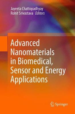 Advanced Nanomaterials in Biomedical, Sensor and Energy Applications Softcover reprint of the original 1st ed. 2017