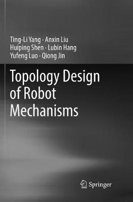 Topology Design of Robot Mechanisms Softcover reprint of the original 1st ed. 2018