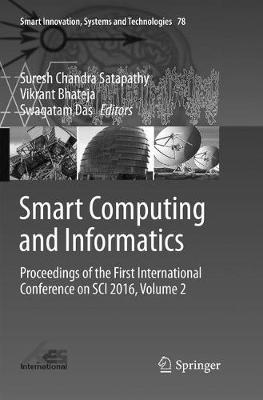 Smart Computing and Informatics: Proceedings of the First International Conference on SCI 2016, Volume 2 Softcover reprint of the original 1st ed. 2018