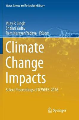 Climate Change Impacts: Select Proceedings of ICWEES-2016 Softcover reprint of the original 1st ed. 2018