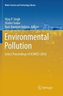 Environmental Pollution: Select Proceedings of ICWEES-2016 Softcover reprint of the original 1st ed. 2018