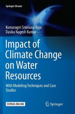 Impact of Climate Change on Water Resources: With Modeling Techniques and Case Studies Softcover reprint of the original 1st ed. 2018