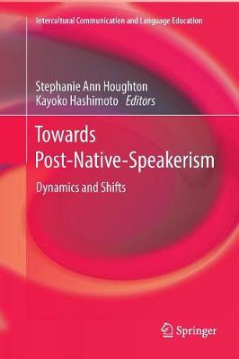 Towards Post-Native-Speakerism: Dynamics and Shifts Softcover reprint of the original 1st ed. 2018