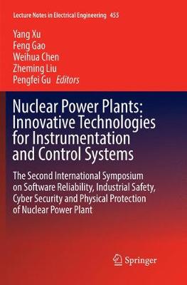 Nuclear Power Plants: Innovative Technologies for Instrumentation and  Control Systems: The Second International Symposium on Software Reliability, Industrial  Safety, Cyber Security and Physical Protection of Nuclear Power Plant Softcover reprint of the original 1st ed. 2018