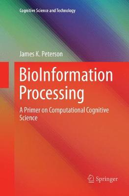 BioInformation Processing: A Primer on Computational Cognitive  Science Softcover reprint of the original 1st ed. 2016