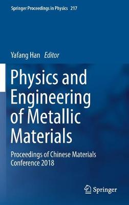 Physics and Engineering of Metallic Materials: Proceedings of Chinese Materials Conference 2018 2019 ed.