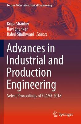 Advances in Industrial and Production Engineering: Select Proceedings of FLAME 2018 2019 ed.