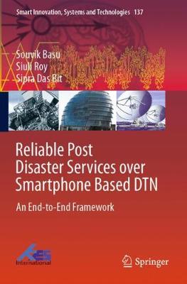 Reliable Post Disaster Services over Smartphone Based DTN: An End-to-End Framework 2019 ed.