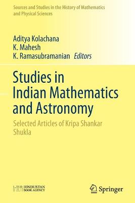 Studies in Indian Mathematics and Astronomy: Selected Articles of Kripa Shankar Shukla 2019 ed.