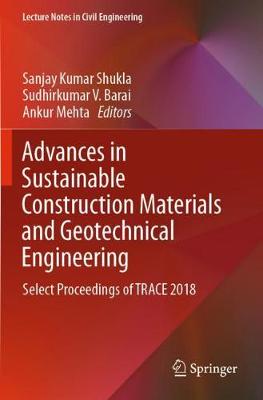 Advances in Sustainable Construction Materials and Geotechnical Engineering: Select Proceedings of TRACE 2018 2020 ed.