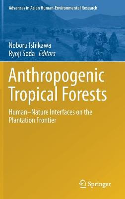 Anthropogenic Tropical Forests: Human-Nature Interfaces on the Plantation Frontier