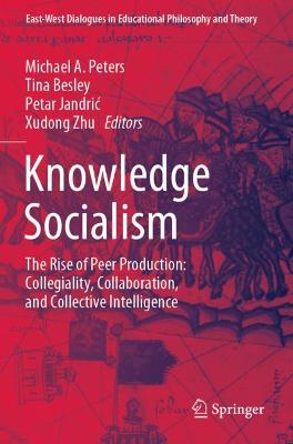 Knowledge Socialism: The Rise of Peer Production: Collegiality, Collaboration, and Collective  Intelligence 2020 ed.