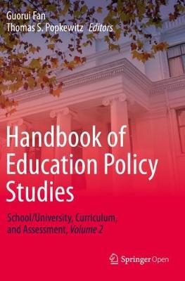 Handbook of Education Policy Studies: School/University, Curriculum, and Assessment, Volume 2 2020 ed.