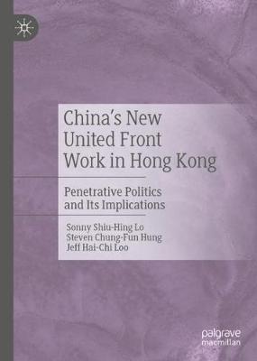 China's New United Front Work in Hong Kong: Penetrative Politics and Its Implications
