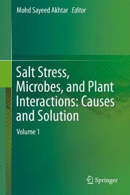 Salt Stress, Microbes, and Plant Interactions: Causes and Solution: Volume 1 2019 ed.