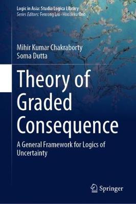 Theory of Graded Consequence: A General Framework for Logics of Uncertainty 2019 ed.