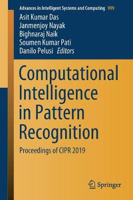 Computational Intelligence in Pattern Recognition: Proceedings of CIPR 2019 2020 ed.