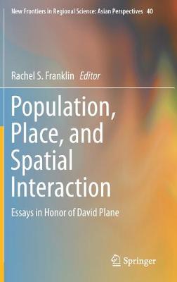 Population, Place, and Spatial Interaction: Essays in Honor of David Plane 2019 ed.