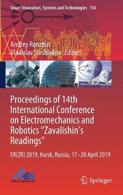 Proceedings of 14th International Conference on Electromechanics and Robotics &quote;Zavalishin's Readings&quote;: ER(ZR) 2019, Kursk, Russia, 17 - 20 April 2019