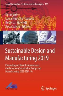 Sustainable Design and Manufacturing 2019: Proceedings of the 6th International Conference on Sustainable Design and  Manufacturing (KES-SDM 19) 2019 ed.