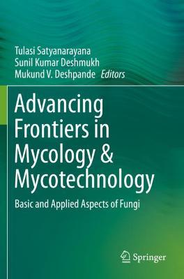 Advancing Frontiers in Mycology & Mycotechnology: Basic and Applied Aspects of Fungi 2019 ed.