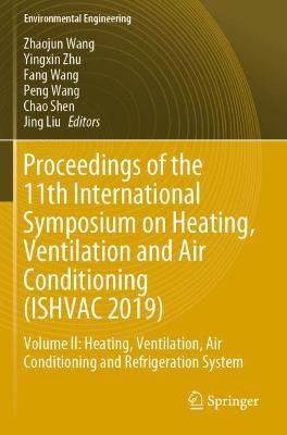 Proceedings of the 11th International Symposium on Heating, Ventilation and  Air Conditioning (ISHVAC 2019): Volume II: Heating, Ventilation, Air Conditioning and Refrigeration System 2020 ed.