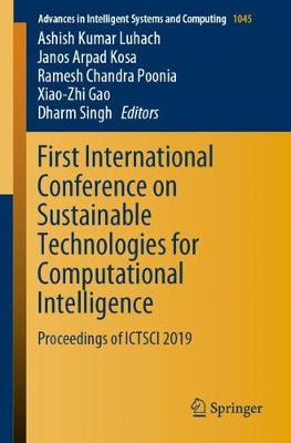 First International Conference on Sustainable Technologies for Computational Intelligence: Proceedings of ICTSCI 2019