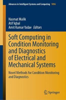 Soft Computing in Condition Monitoring and Diagnostics of Electrical and  Mechanical Systems: Novel Methods for Condition Monitoring and Diagnostics 2020 ed.