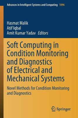 Soft Computing in Condition Monitoring and Diagnostics of Electrical and  Mechanical Systems: Novel Methods for Condition Monitoring and Diagnostics 2020 ed.