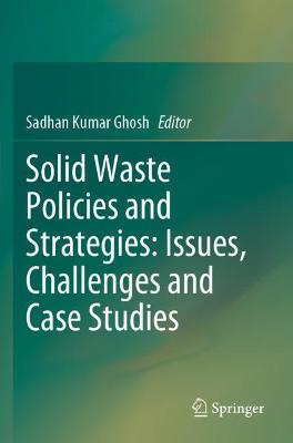 Solid Waste Policies and Strategies: Issues, Challenges and Case Studies 2020 ed.