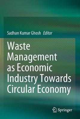 Waste Management as Economic Industry Towards Circular Economy 2020 ed.