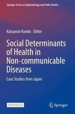Social Determinants of Health in Non-communicable Diseases: Case Studies from Japan 1st ed. 2020