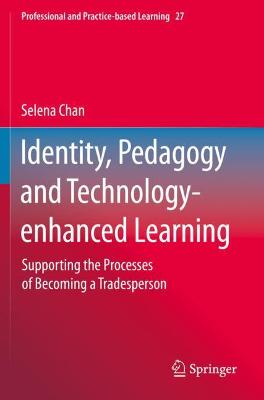Identity, Pedagogy and Technology-enhanced Learning: Supporting the Processes of Becoming a Tradesperson 2020 ed.