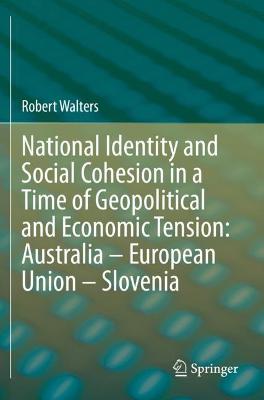 National Identity and Social Cohesion in a Time of Geopolitical and Economic  Tension: Australia  European Union  Slovenia 2020 ed.