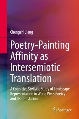 Poetry-Painting Affinity as Intersemiotic Translation: A Cognitive Stylistic Study of Landscape Representation in Wang Wei's Poetry and its Translation