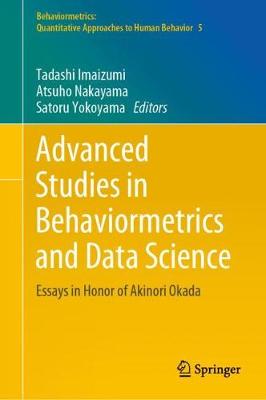 Advanced Studies in Behaviormetrics and Data Science: Essays in Honor of Akinori Okada 2020 ed.