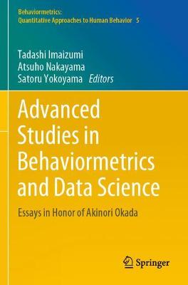 Advanced Studies in Behaviormetrics and Data Science: Essays in Honor of Akinori Okada 2020 ed.