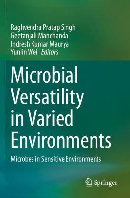 Microbial Versatility in Varied Environments: Microbes in Sensitive Environments 2020 ed.