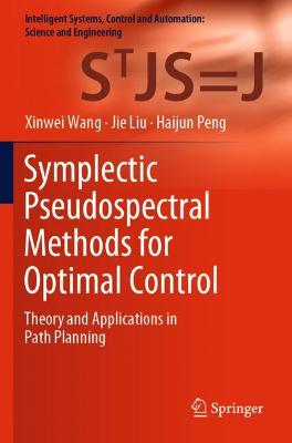 Symplectic Pseudospectral Methods for Optimal Control: Theory and Applications in Path Planning 2021 ed.