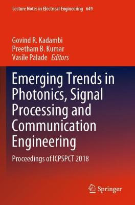 Emerging Trends in Photonics, Signal Processing and Communication Engineering: Proceedings of ICPSPCT 2018 2020 ed.