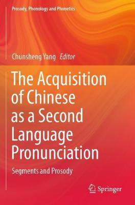 Acquisition of Chinese as a Second Language Pronunciation: Segments and Prosody 2021 ed.